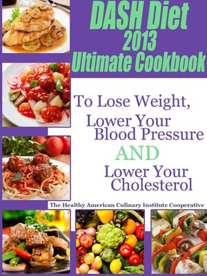 cover image of The DASH Diet 2013 Ultimate Cookbook to Lose Weight, Lower Your Blood Pressure and Lower Your Cholesterol